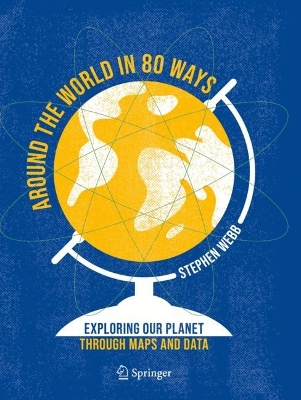 Around the World in 80 Ways: Exploring Our Planet Through Maps and Data 2023 ed.