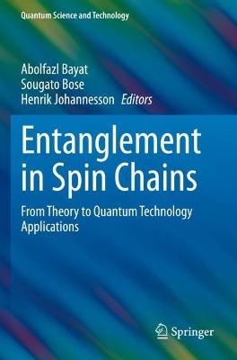 Entanglement in Spin Chains: From Theory to Quantum Technology Applications 2022 ed.