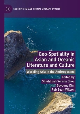 Geo-Spatiality in Asian and Oceanic Literature and Culture: Worlding Asia in the Anthropocene 2022 ed.