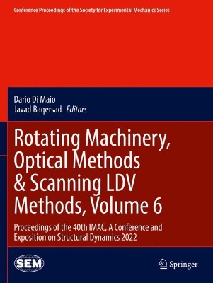 Rotating Machinery, Optical Methods & Scanning LDV Methods, Volume 6: Proceedings of the 40th IMAC, A Conference and Exposition on Structural  Dynamics 2022 2023 ed.