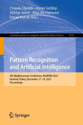 Pattern Recognition and Artificial Intelligence: 5th Mediterranean Conference, MedPRAI 2021, Istanbul, Turkey, December  1718, 2021, Proceedings 1st ed. 2022