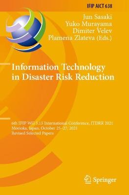 Information Technology in Disaster Risk Reduction: 6th IFIP WG 5.15 International Conference, ITDRR 2021, Morioka, Japan,  October 2527, 2021, Revised Selected Papers 2022 ed.