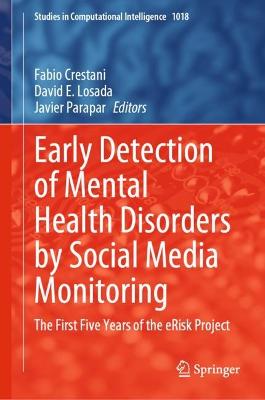 Early Detection of Mental Health Disorders by Social Media Monitoring: The First Five Years of the eRisk Project 2022 ed.
