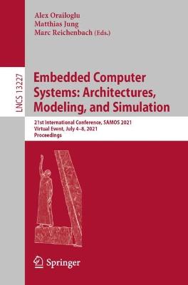 Embedded Computer Systems: Architectures, Modeling, and Simulation: 21st International Conference, SAMOS 2021, Virtual Event, July 4-8, 2021, Proceedings