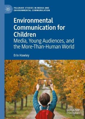 Environmental Communication for Children: Media, Young Audiences, and the More-Than-Human World
