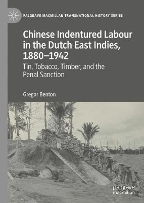 Chinese Indentured Labour in the Dutch East Indies, 18801942: Tin, Tobacco, Timber, and the Penal Sanction 2022 ed.