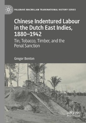 Chinese Indentured Labour in the Dutch East Indies, 18801942: Tin, Tobacco, Timber, and the Penal Sanction 2022 ed.