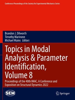 Topics in Modal Analysis & Parameter Identification, Volume 8: Proceedings of the 40th IMAC, A Conference and Exposition on Structural  Dynamics 2022 2023 ed.