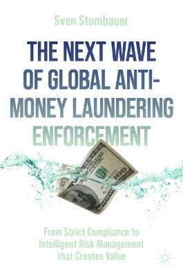 Next Wave of Global Anti-Money Laundering Enforcement: From Strict Compliance to Intelligent Risk Management that Creates Value 2024 ed.