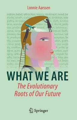 What We Are: The Evolutionary Roots of Our Future 2022 ed.