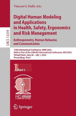 Digital Human Modeling and Applications in Health, Safety, Ergonomics and  Risk Management. Anthropometry, Human Behavior, and Communication: 13th International Conference, DHM 2022, Held as Part of the 24th HCI  International Conference, HCII 2022, Virtual Event, June 26  July 1, 2022, Proceedings, Part I 1st ed. 2022