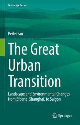 Great Urban Transition: Landscape and Environmental Changes from Siberia, Shanghai, to Saigon