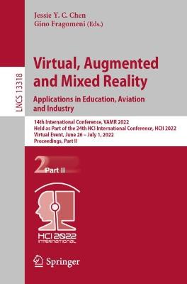 Virtual, Augmented and Mixed Reality: Applications in Education, Aviation  and Industry: 14th International Conference, VAMR 2022, Held as Part of the 24th HCI  International Conference, HCII 2022, Virtual Event, June 26  July 1, 2022, Proceedings, Part II 1st ed. 2022
