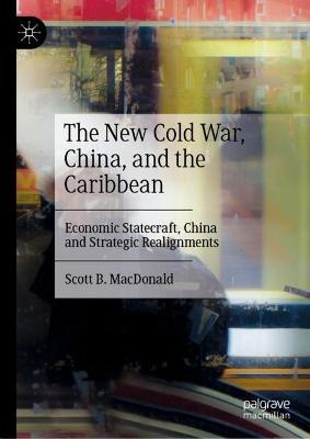 New Cold War, China, and the Caribbean: Economic Statecraft, China and Strategic Realignments 2022 ed.