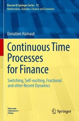 Continuous Time Processes for Finance: Switching, Self-exciting, Fractional and other Recent Dynamics 2022 ed.