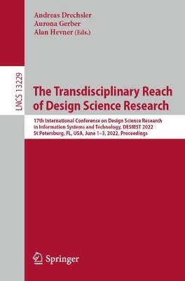 Transdisciplinary Reach of Design Science Research: 17th International Conference on Design Science Research in Information  Systems and Technology, DESRIST 2022, St Petersburg, FL, USA, June 13, 2022, Proceedings 1st ed. 2022