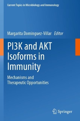 PI3K and AKT Isoforms in Immunity: Mechanisms and Therapeutic Opportunities 2022 ed.
