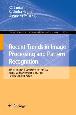 Recent Trends in Image Processing and Pattern Recognition: 4th International Conference, RTIP2R 2021, Msida, Malta, December 8-10,  2021, Revised Selected Papers 1st ed. 2022