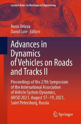 Advances in Dynamics of Vehicles on Roads and Tracks II: Proceedings of the 27th Symposium of the International Association of  Vehicle System Dynamics, IAVSD 2021, August 1719, 2021, Saint Petersburg, Russia 1st ed. 2022