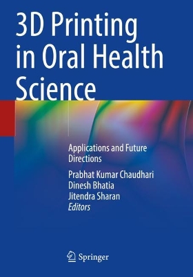 3D Printing in Oral Health Science: Applications and Future Directions 2022 ed.