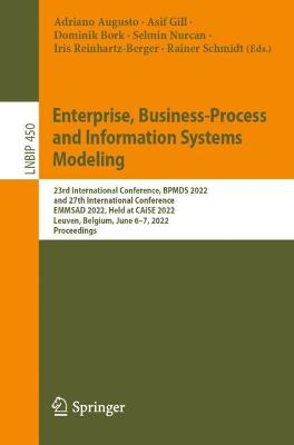 Enterprise, Business-Process and Information Systems Modeling: 23rd International Conference, BPMDS 2022 and 27th International Conference,  EMMSAD 2022, Held at CAiSE 2022, Leuven, Belgium, June 67, 2022, Proceedings 1st ed. 2022