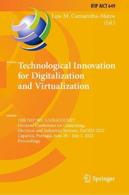 Technological Innovation for Digitalization and Virtualization: 13th IFIP WG 5.5/SOCOLNET Doctoral Conference on Computing, Electrical and Industrial Systems, DoCEIS 2022, Caparica, Portugal, June 29 - July 1, 2022, Proceedings