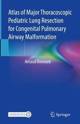 Atlas of Major Thoracoscopic Pediatric Lung Resection for Congenital  Pulmonary Airway Malformation 2022 ed.