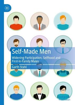 Self-Made Men: Widening Participation, Selfhood and First-in-Family Males 2022 ed.