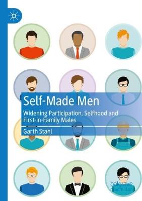 Self-Made Men: Widening Participation, Selfhood and First-in-Family Males 2022 ed.