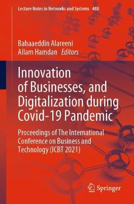Innovation of Businesses, and Digitalization during Covid-19 Pandemic: Proceedings of The International Conference on Business and Technology (ICBT 2021)