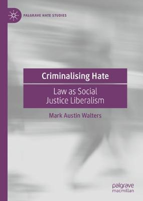 Criminalising Hate: Law as Social Justice Liberalism