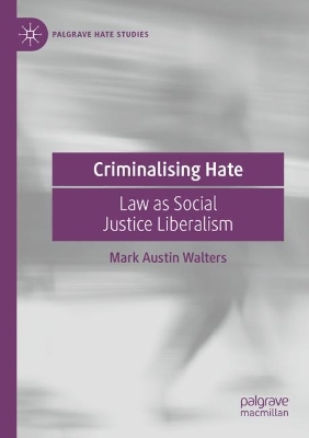 Criminalising Hate: Law as Social Justice Liberalism 2022 ed.