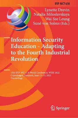 Information Security Education - Adapting to the Fourth Industrial Revolution: 15th IFIP WG 11.8 World Conference, WISE 2022, Copenhagen, Denmark, June  1315, 2022, Proceedings 2022 ed.