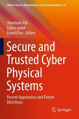 Secure and Trusted Cyber Physical Systems: Recent Approaches and Future Directions 2022 ed.