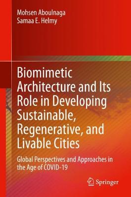 Biomimetic Architecture and Its Role in Developing Sustainable, Regenerative, and Livable Cities: Global Perspectives and Approaches in the Age of COVID-19