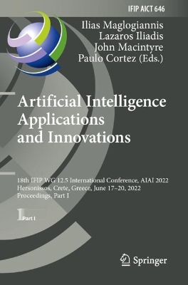 Artificial Intelligence Applications and Innovations: 18th IFIP WG 12.5 International Conference, AIAI 2022, Hersonissos, Crete,  Greece, June 1720, 2022, Proceedings, Part I 2022 ed.