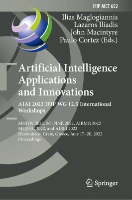 Artificial Intelligence Applications and Innovations. AIAI 2022 IFIP WG 12.5 International Workshops: MHDW 2022, 5G-PINE 2022, AIBMG 2022, ML@HC 2022, and AIBEI 2022, Hersonissos, Crete, Greece, June 17-20, 2022, Proceedings