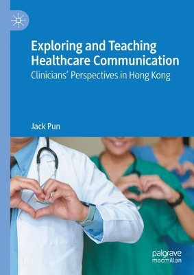 Exploring and Teaching Healthcare Communication: Clinicians Perspectives in Hong Kong 1st ed. 2025