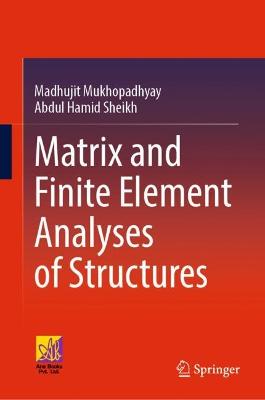 Matrix and Finite Element Analyses of Structures 2022 ed.
