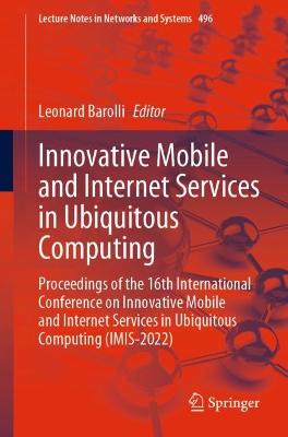Innovative Mobile and Internet Services in Ubiquitous Computing: Proceedings of the 16th International Conference on Innovative Mobile and Internet Services in Ubiquitous Computing (IMIS-2022)