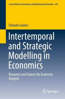 Intertemporal and Strategic Modelling in Economics: Dynamics and Games for Economic Analysis 2022 ed.