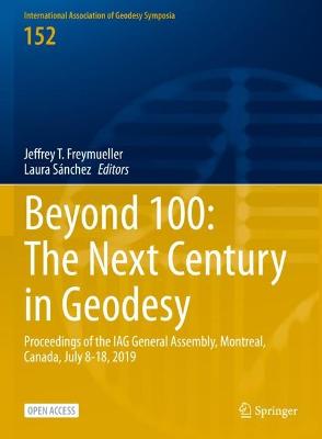 Beyond 100: The Next Century in Geodesy: Proceedings of the IAG General Assembly, Montreal, Canada, July 8-18, 2019 1st ed. 2023