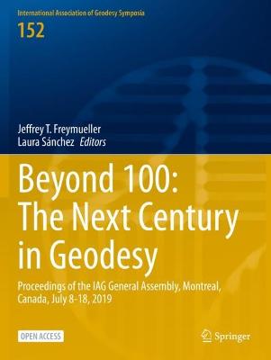 Beyond 100: The Next Century in Geodesy: Proceedings of the IAG General Assembly, Montreal, Canada, July 8-18, 2019 1st ed. 2023