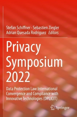 Privacy Symposium 2022: Data Protection Law International Convergence and Compliance with Innovative  Technologies (DPLICIT) 1st ed. 2022