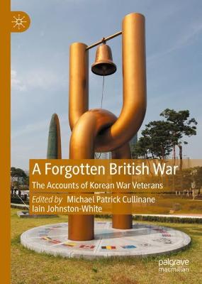 Forgotten British War: The Accounts of Korean War Veterans 2023 ed.