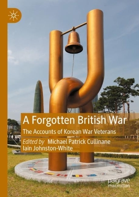 Forgotten British War: The Accounts of Korean War Veterans 2023 ed.