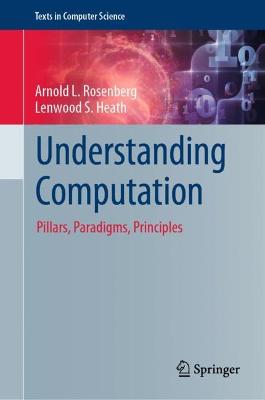 Understanding Computation: Pillars, Paradigms, Principles 2022 ed.