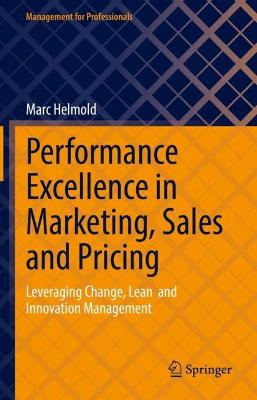 Performance Excellence in Marketing, Sales and Pricing: Leveraging Change, Lean  and Innovation Management