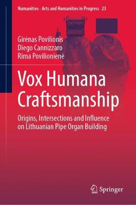 Vox Humana Craftsmanship: Origins, Intersections and Influence on Lithuanian Pipe Organ Building 2022 ed.