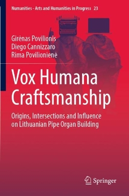 Vox Humana Craftsmanship: Origins, Intersections and Influence on Lithuanian Pipe Organ Building 2022 ed.